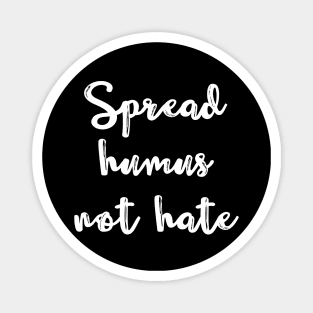 Spread Humus Not Hate Magnet